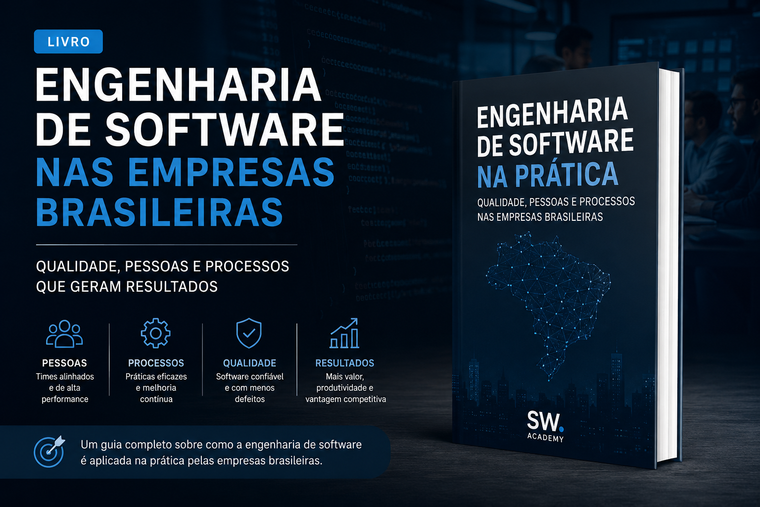 Banner promocional do livro "Engenharia de Software na Prática: Qualidade, Pessoas e Processos nas Empresas Brasileiras", da SW Academy. A imagem apresenta um fundo tecnológico em tons de azul escuro, com destaque para a capa do livro em formato 3D. Ao lado, são destacados os pilares pessoas, processos, qualidade e resultados, reforçando a aplicação prática da engenharia de software nas empresas brasileiras.